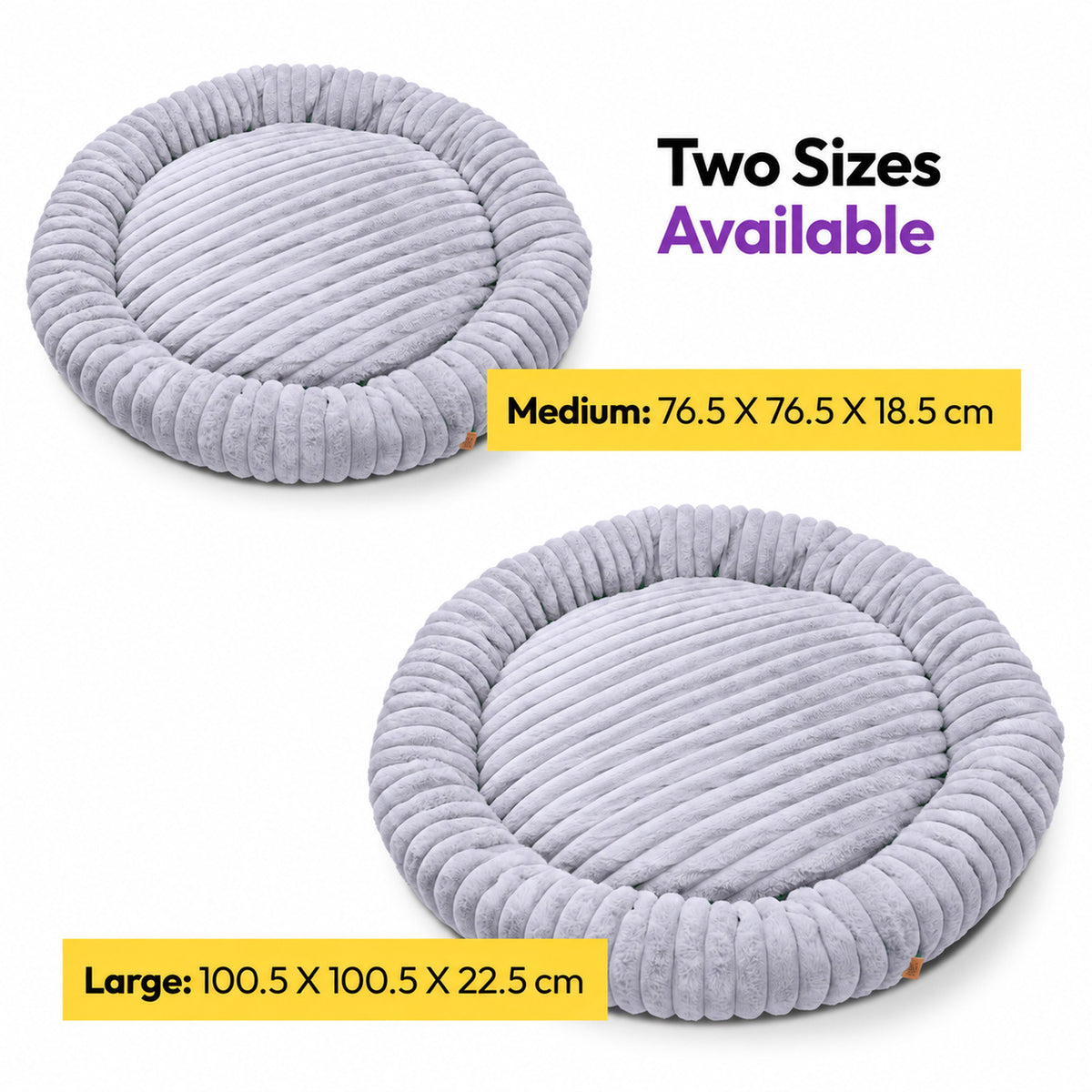 Grey | Furry Corduroy Round Bed: Two Grey beds labelled Medium 76.5 x 76.5 x 18.5 cm and Large 100.5 x 100.5 x 22.5 cm